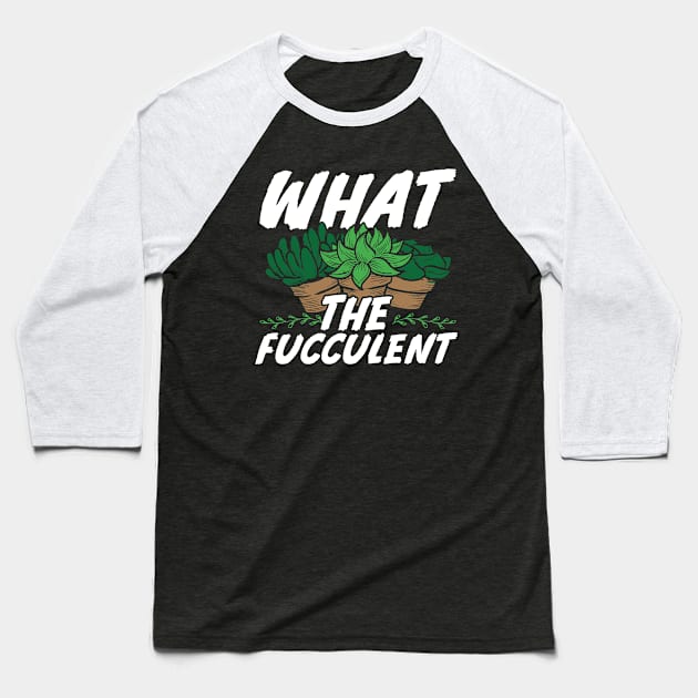 What the fucculent cactus Gardening Gift Baseball T-Shirt by savariya